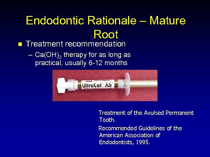n Endodontic Rationale – Mature Root Treatment recommendation – Ca(OH)2 therapy for as long