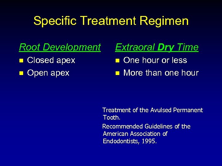 Specific Treatment Regimen Root Development n n Closed apex Open apex Extraoral Dry Time