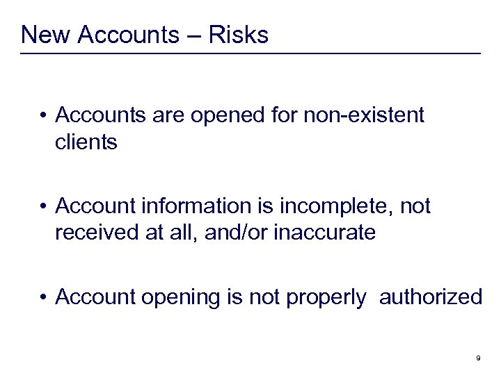 New Accounts – Risks • Accounts are opened for non-existent clients • Account information