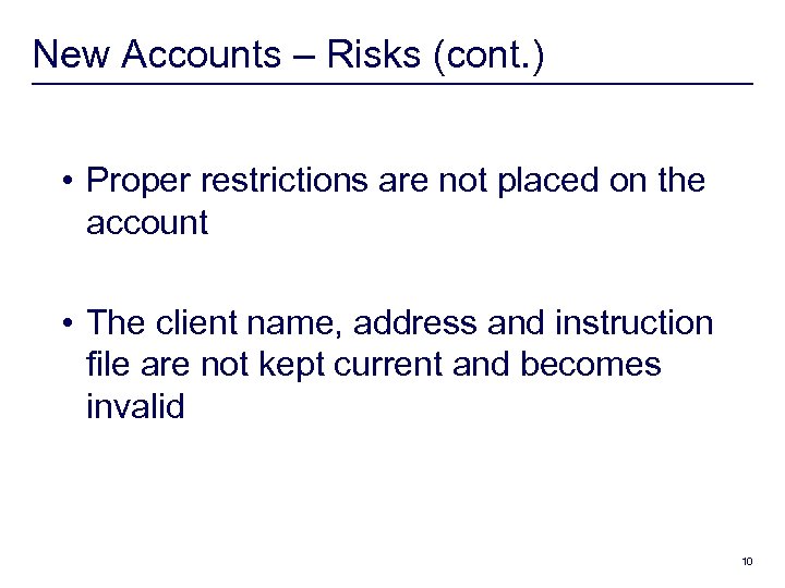 New Accounts – Risks (cont. ) • Proper restrictions are not placed on the