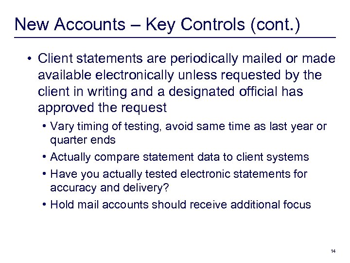 New Accounts – Key Controls (cont. ) • Client statements are periodically mailed or