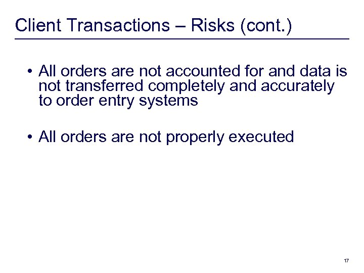 Client Transactions – Risks (cont. ) • All orders are not accounted for and
