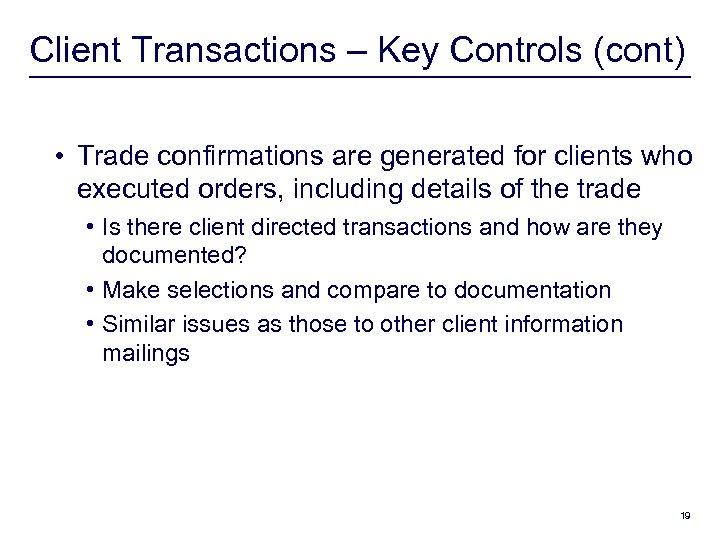 Client Transactions – Key Controls (cont) • Trade confirmations are generated for clients who