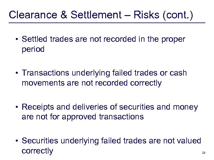 Clearance & Settlement – Risks (cont. ) • Settled trades are not recorded in