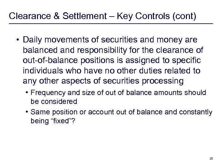 Clearance & Settlement – Key Controls (cont) • Daily movements of securities and money