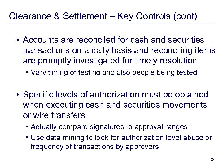 Clearance & Settlement – Key Controls (cont) • Accounts are reconciled for cash and