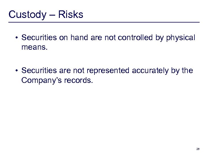 Custody – Risks • Securities on hand are not controlled by physical means. •
