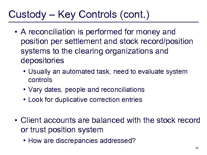Custody – Key Controls (cont. ) • A reconciliation is performed for money and