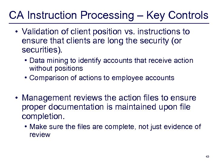 CA Instruction Processing – Key Controls • Validation of client position vs. instructions to