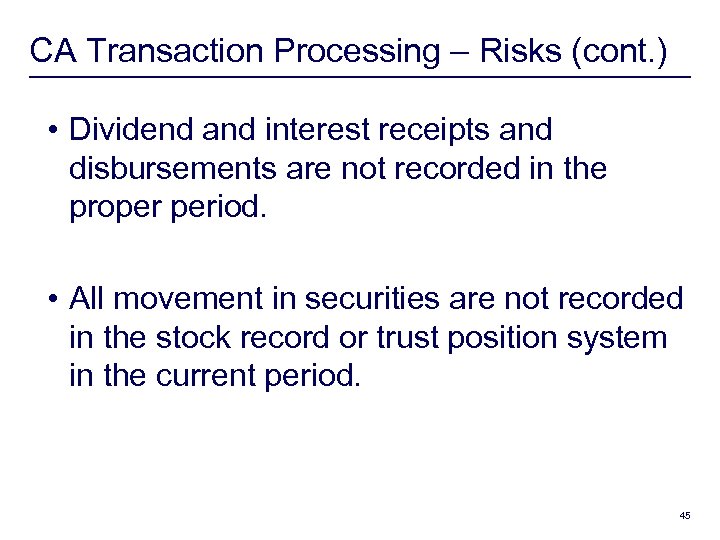 CA Transaction Processing – Risks (cont. ) • Dividend and interest receipts and disbursements