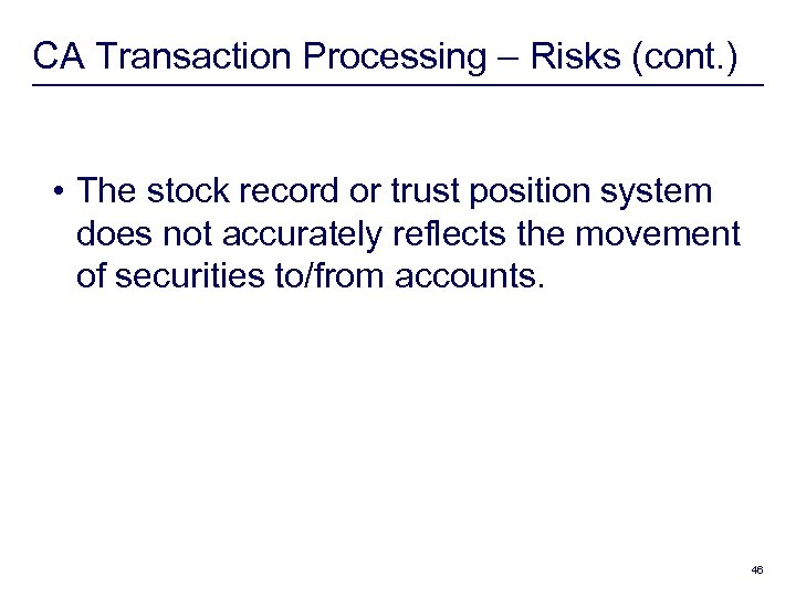 CA Transaction Processing – Risks (cont. ) • The stock record or trust position