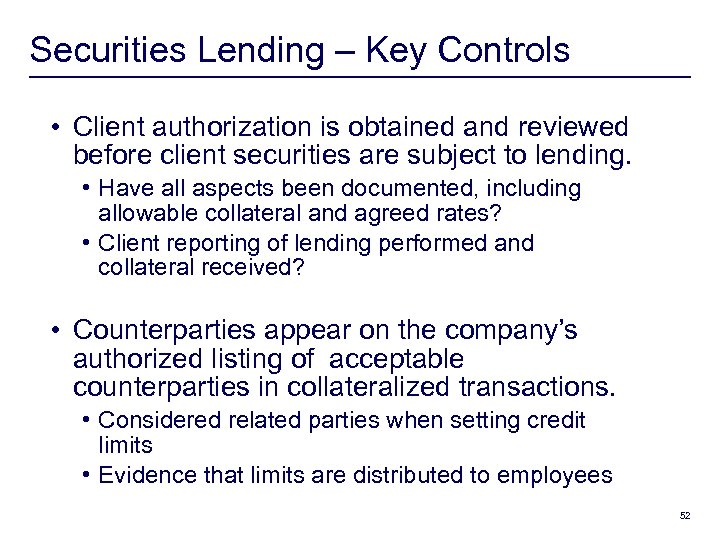 Securities Lending – Key Controls • Client authorization is obtained and reviewed before client