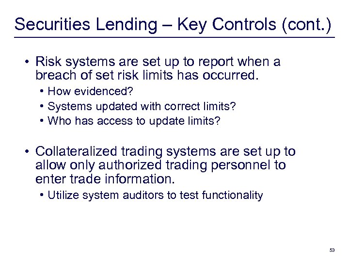 Securities Lending – Key Controls (cont. ) • Risk systems are set up to