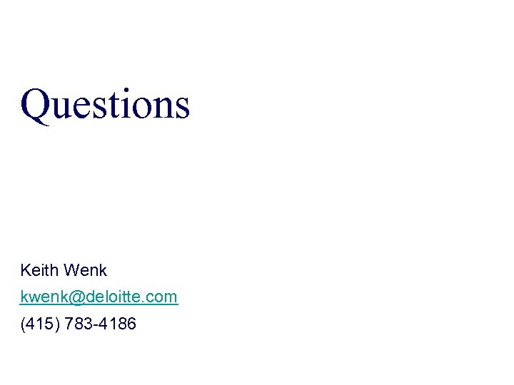 Questions Keith Wenk kwenk@deloitte. com (415) 783 -4186 