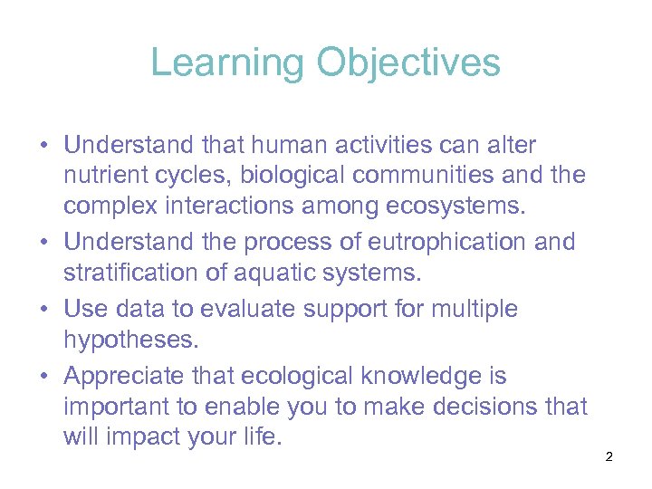 Learning Objectives • Understand that human activities can alter nutrient cycles, biological communities and