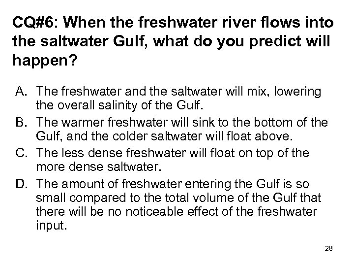 CQ#6: When the freshwater river flows into the saltwater Gulf, what do you predict