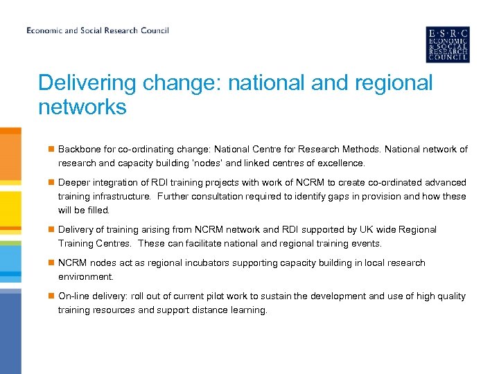 Delivering change: national and regional networks n Backbone for co-ordinating change: National Centre for