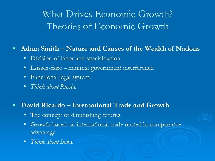 What Drives Economic Growth? Theories of Economic Growth • Adam Smith – Nature and