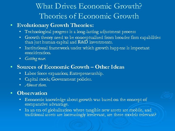 What Drives Economic Growth? Theories of Economic Growth • Evolutionary Growth Theories: • Technological