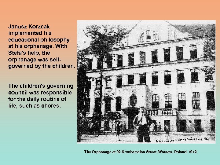 Janusz Korzcak implemented his educational philosophy at his orphanage. With Stefa's help, the orphanage