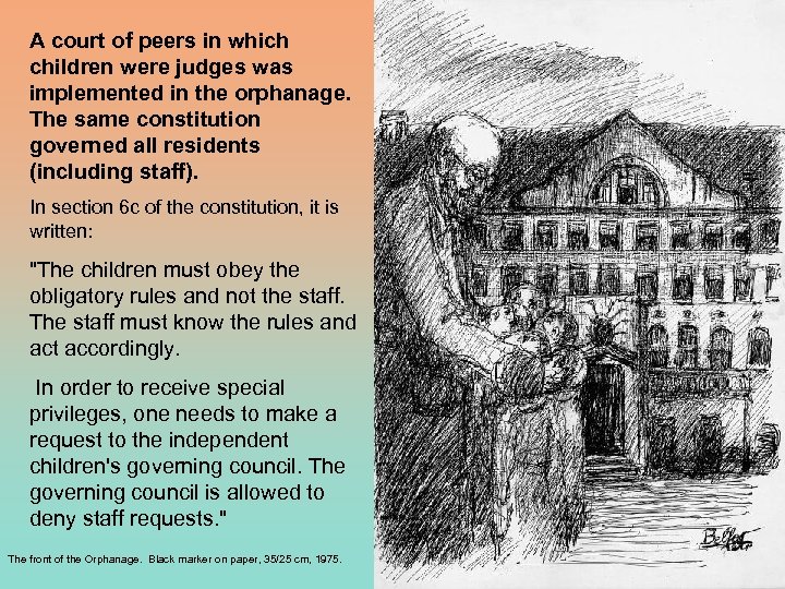 A court of peers in which children were judges was implemented in the orphanage.