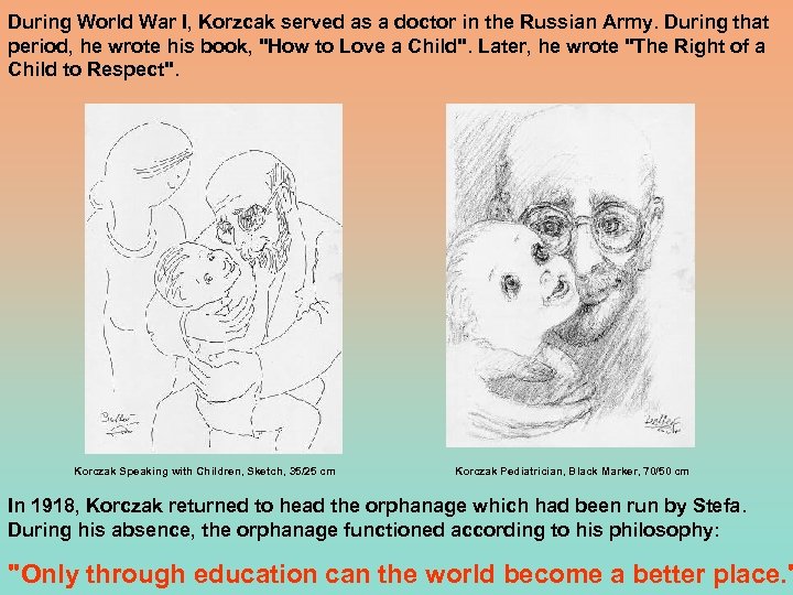 During World War I, Korzcak served as a doctor in the Russian Army. During