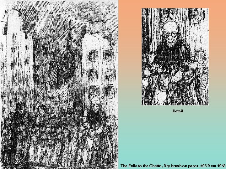 Detail The Exile to the Ghetto, Dry brush on paper, 50/70 cm 1958 