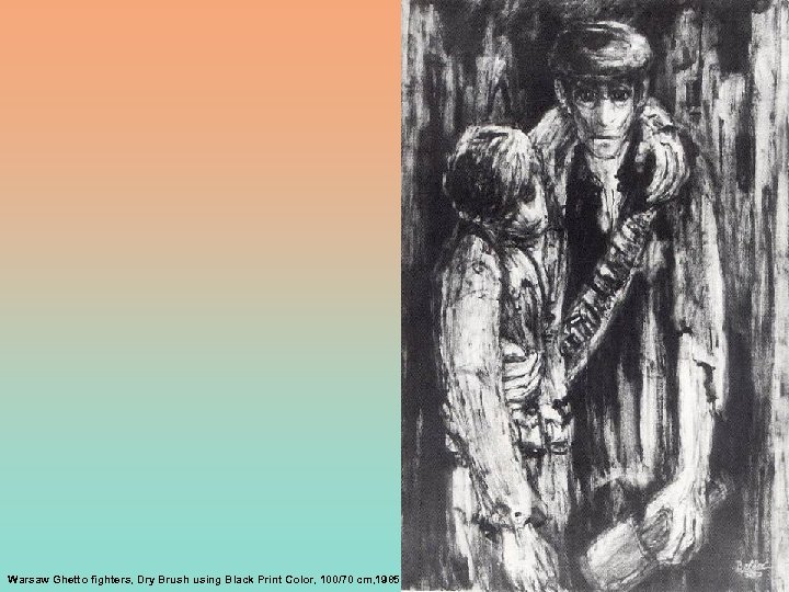 Warsaw Ghetto fighters, Dry Brush using Black Print Color, 100/70 cm, 1985 