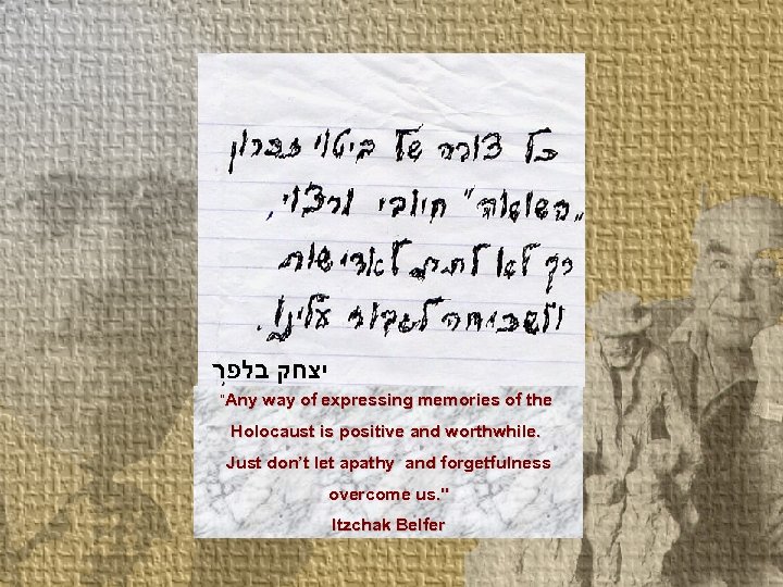  יצחק בלפר “Any way of expressing memories of the Holocaust is positive and