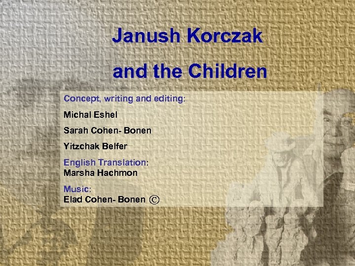 Janush Korczak and the Children Concept, writing and editing: Michal Eshel Sarah Cohen- Bonen