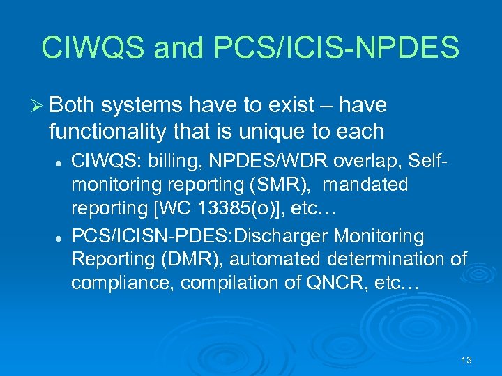 CIWQS and PCS/ICIS-NPDES Ø Both systems have to exist – have functionality that is