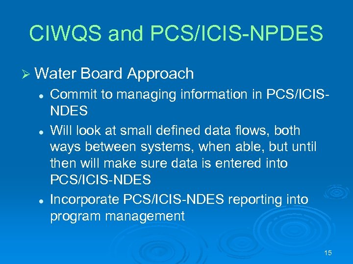 CIWQS and PCS/ICIS-NPDES Ø Water l l l Board Approach Commit to managing information