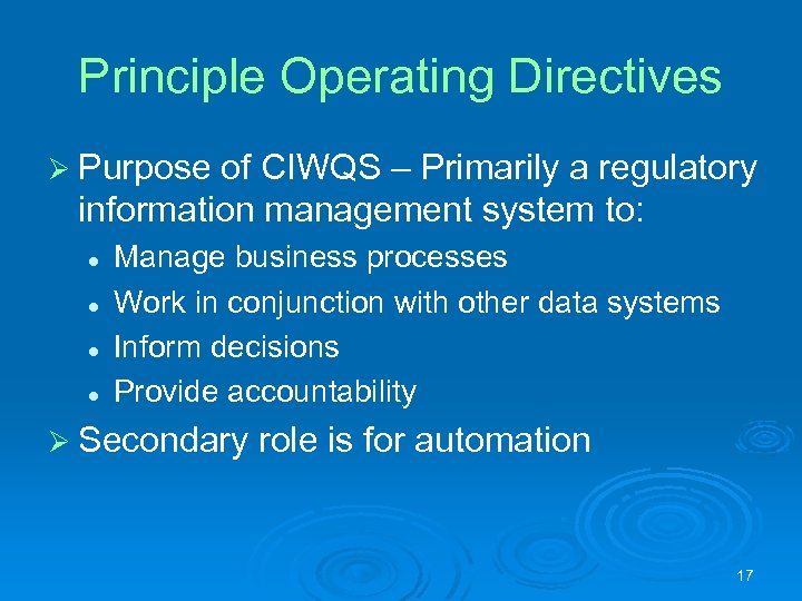 Principle Operating Directives Ø Purpose of CIWQS – Primarily a regulatory information management system