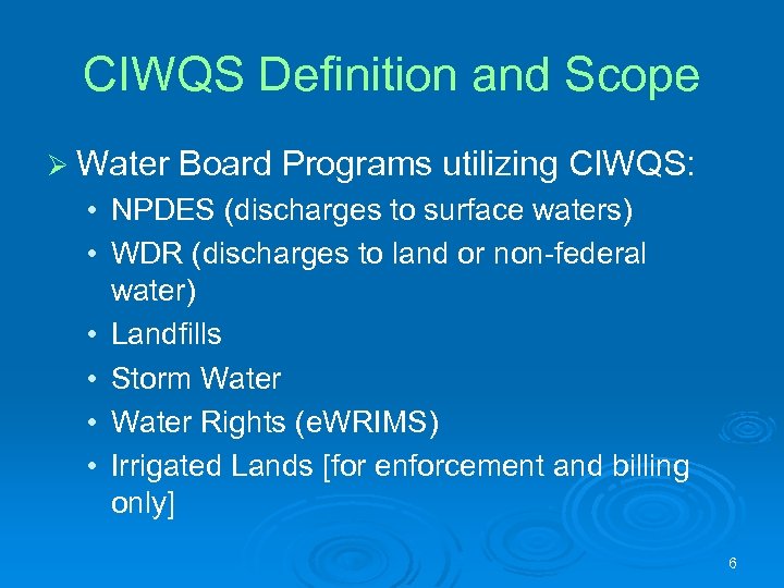 CIWQS Definition and Scope Ø Water Board Programs utilizing CIWQS: • NPDES (discharges to