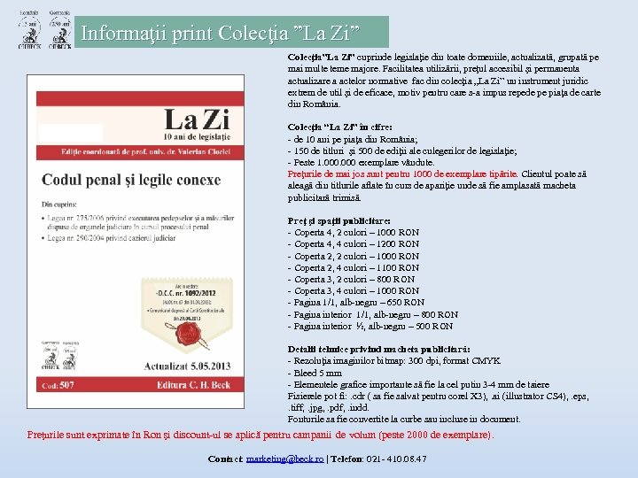 Informaţii print Colecţia ”La Zi” Colecţia”La Zi” cuprinde legislaţie din toate domeniile, actualizată, grupată