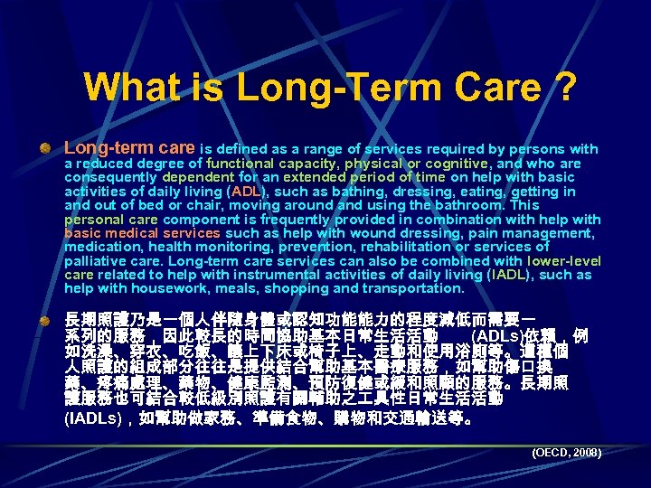 What is Long-Term Care ? Long-term care is defined as a range of services