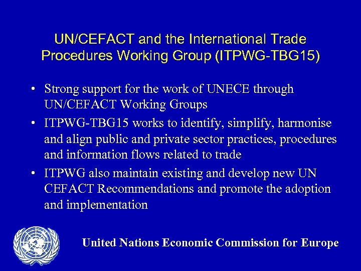 UN/CEFACT and the International Trade Procedures Working Group (ITPWG-TBG 15) • Strong support for