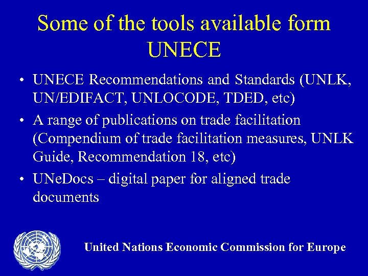 Some of the tools available form UNECE • UNECE Recommendations and Standards (UNLK, UN/EDIFACT,
