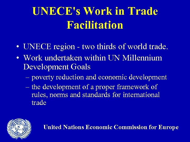 UNECE's Work in Trade Facilitation • UNECE region - two thirds of world trade.