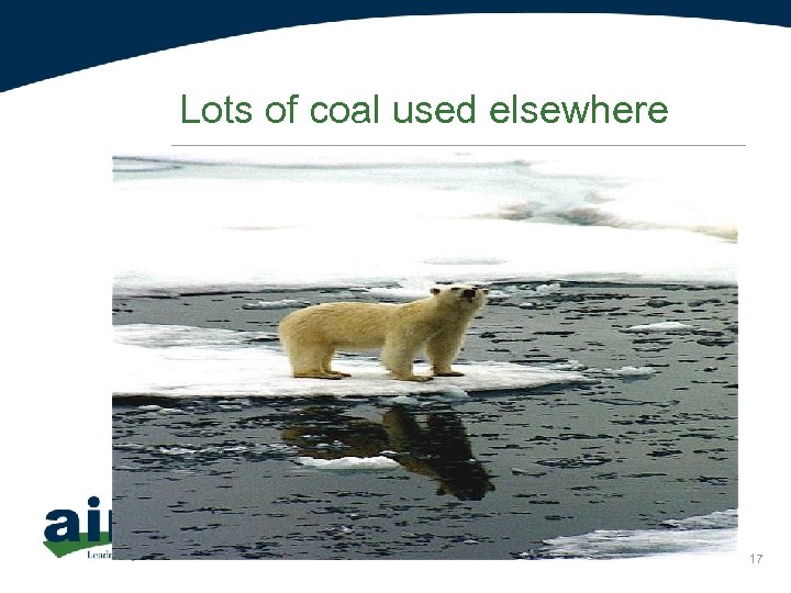 Lots of coal used elsewhere 17 