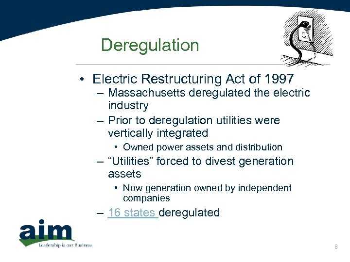 Deregulation • Electric Restructuring Act of 1997 – Massachusetts deregulated the electric industry –