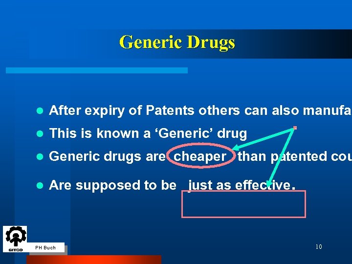 Generic Drugs l After expiry of Patents others can also manufac l This is