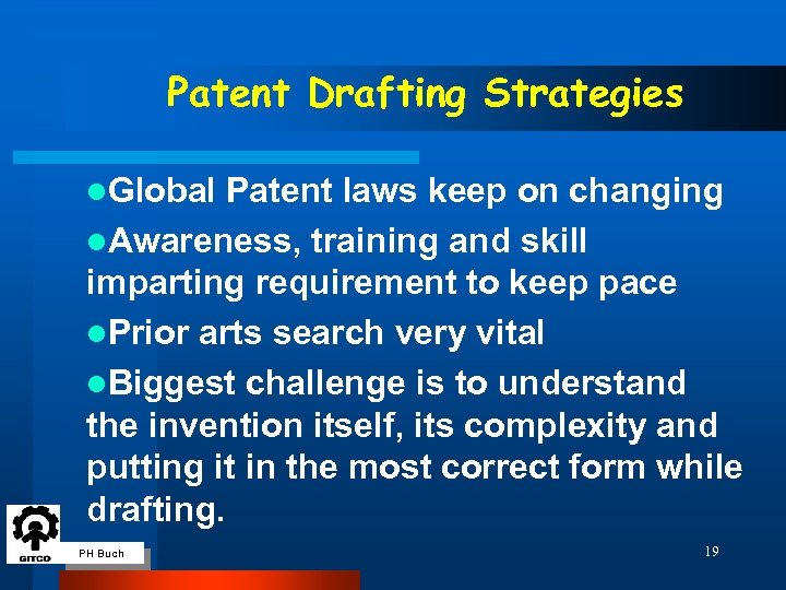 Patent Drafting Strategies l. Global Patent laws keep on changing l. Awareness, training and