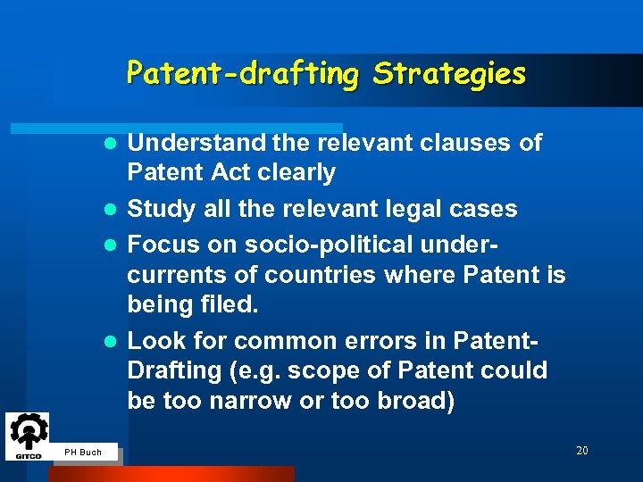 Patent-drafting Strategies Understand the relevant clauses of Patent Act clearly l Study all the