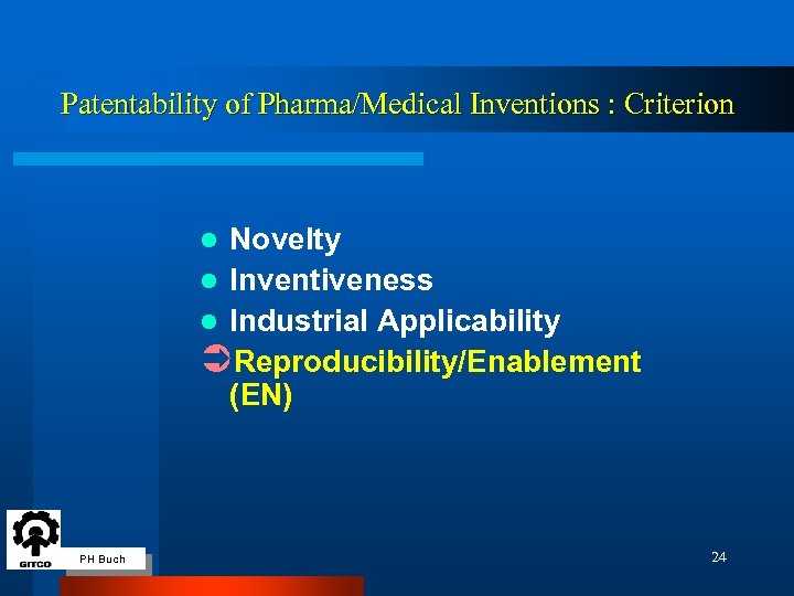 Patentability of Pharma/Medical Inventions : Criterion Novelty l Inventiveness l Industrial Applicability ÜReproducibility/Enablement (EN)
