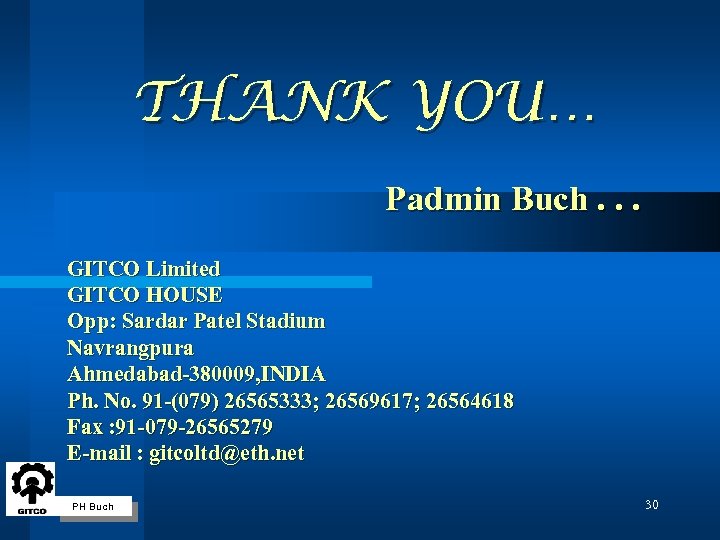 THANK YOU… Padmin Buch. . . GITCO Limited GITCO HOUSE Opp: Sardar Patel Stadium
