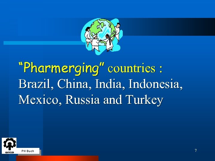 “Pharmerging” countries : Brazil, China, India, Indonesia, Mexico, Russia and Turkey PH Buch 7