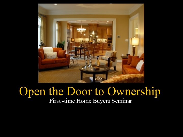 Home Buying Seminar Open the Door to Ownership First -time Home Buyers Seminar 