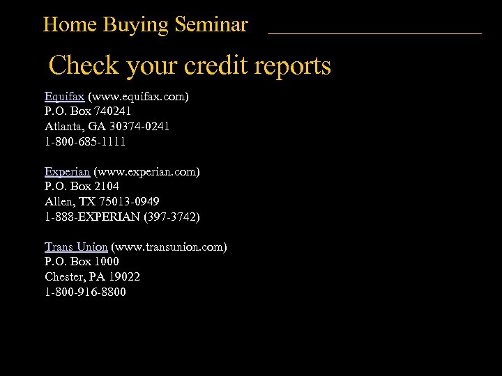 Home Buying Seminar Check your credit reports Equifax (www. equifax. com) P. O. Box