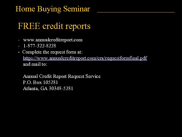 Home Buying Seminar FREE credit reports - www. annualcreditreport. com - 1 -877 -322